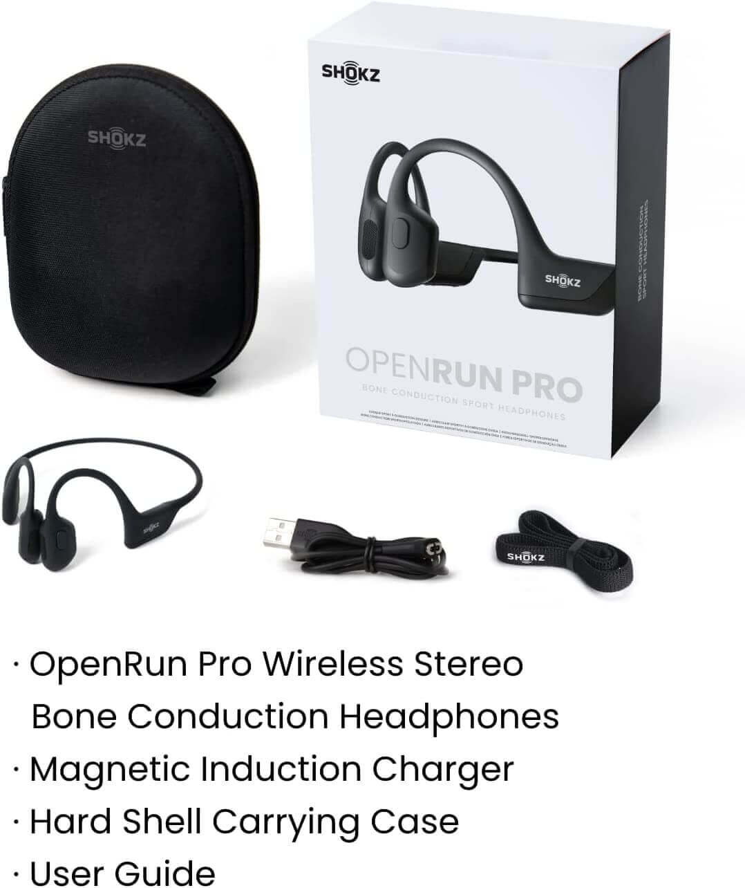 Shokz OpenRun Pro - What's In the Box? They include the OpenRun Pro Premium Bone Conduction Open-Ear Wireless Headphones (1) Magnetic Induction Charger Hard Shell Carrying Case User Guide SHOKZ Headband